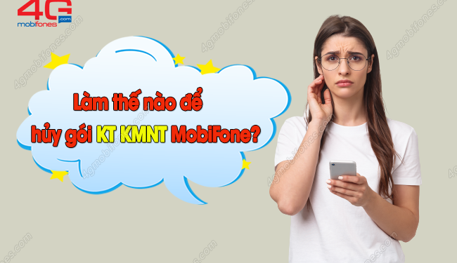 Hướng dẫn hủy gói KT KMNT của MobiFone trong tích tắc