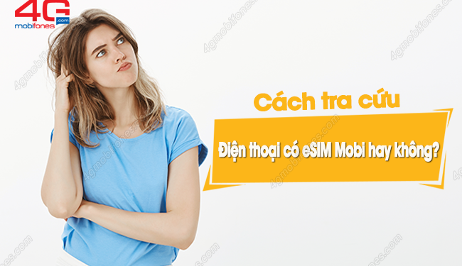 Làm sao để biết điện thoại nào dùng được eSIM của MobiFone?