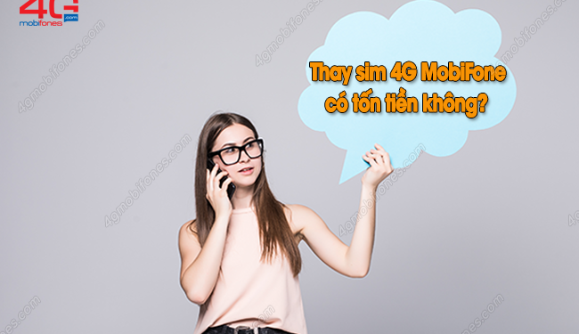 Thay sim 4G mạng MobiFone có tốn tiền không?