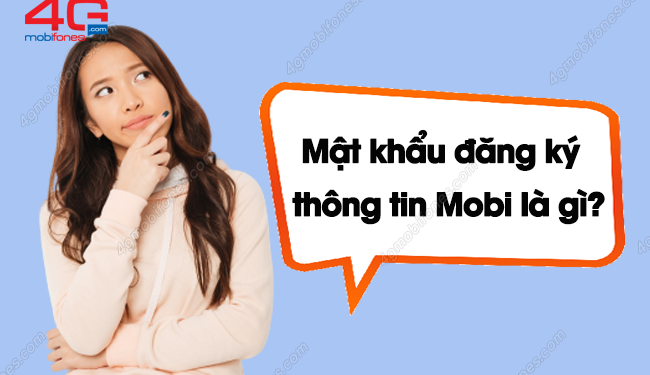 Mật khẩu đăng ký thông tin MobiFone là gì? Cách lấy khi quên