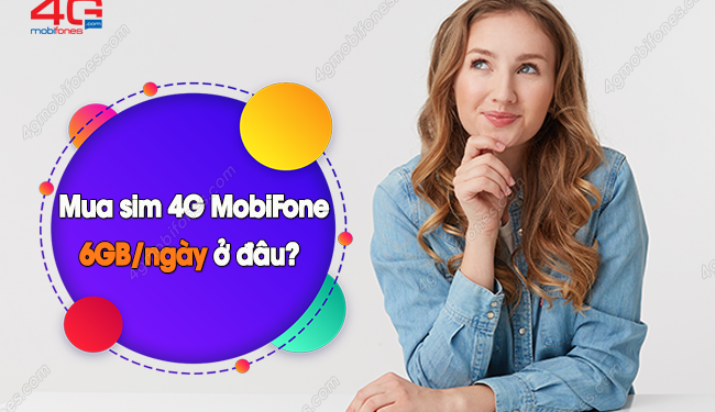 Tìm hiểu: Làm thế nào để mua sim 4G Mobi 6GB/ngày?