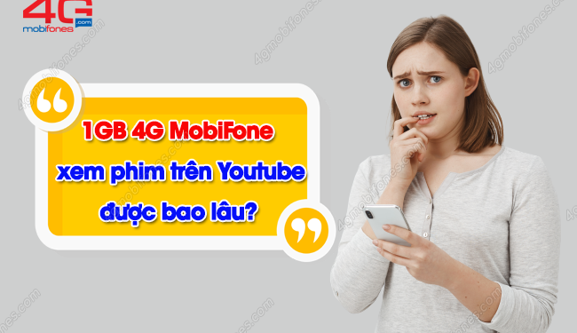 Bạn có biết 1GB data MobiFone xem Youtube được bao lâu không?