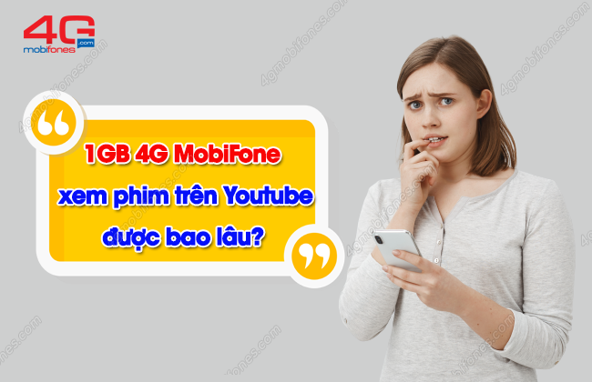 1gb 4g mobifone xem phim tren youtube duoc bao lau