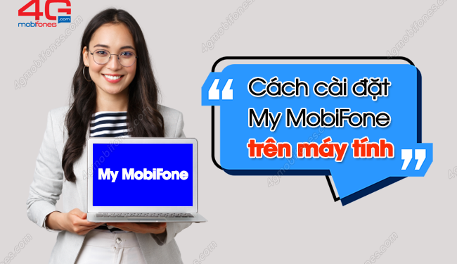 Làm sao để tải và cài đặt ứng dụng My MobiFone trên máy tính?