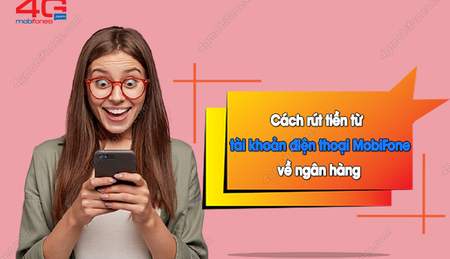 Cách rút tiền từ sim điện thoại Mobi về tài khoản ngân hàng thế nào?