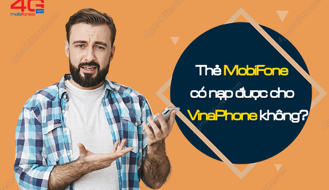 Nạp thẻ MobiFone cho sim VinaPhone được không?