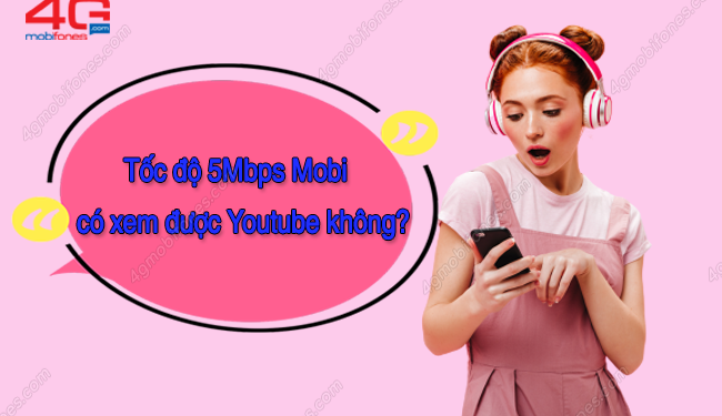 Tốc độ 5Mbps MobiFone có nhanh không? Xem Youtube được không?