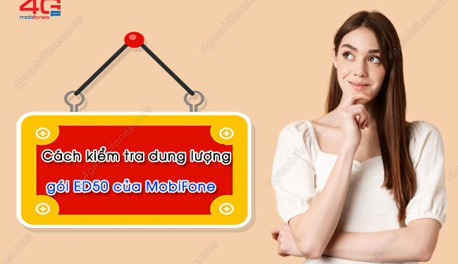 Kiểm tra ưu đãi còn lại của gói ED50 MobiFone bằng 3 cách cực dễ