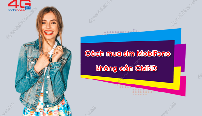 Làm sao để mua sim điện thoại MobiFone không cần CMND?