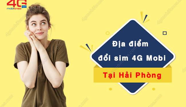 Tiết lộ các địa điểm đổi sim 4G MobiFone ở TP Hải Phòng