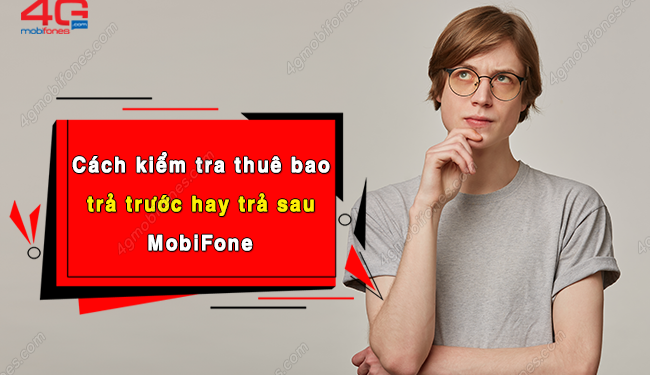 Kiểm tra sim MobiFone là trả trước hay trả sau trong tích tắc