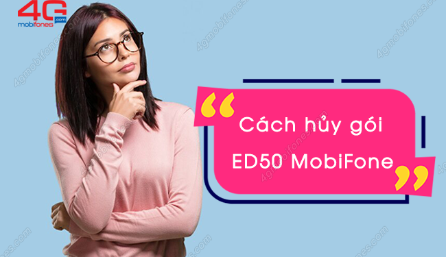 Hủy gói cước ED50 của MobiFone chỉ bằng 1 tin nhắn siêu nhanh