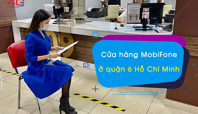 Cửa hàng MobiFone quận 6 – Hồ Chí Minh ở địa chỉ nào?