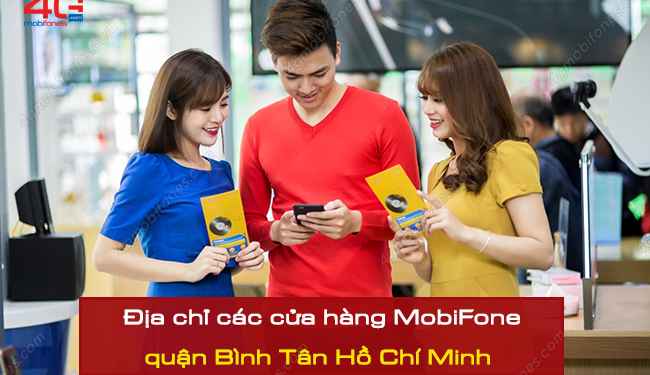 Chi nhánh MobiFone quận Bình Tân – Hồ Chí Minh đầy đủ nhất