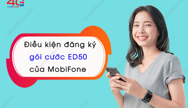 Nằm lòng điều kiện đăng ký gói cước ED50 MobiFone thành công 100%