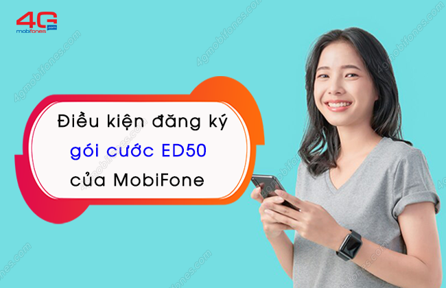 dieu kien dang ky goi cuoc ed50 cua mobifone