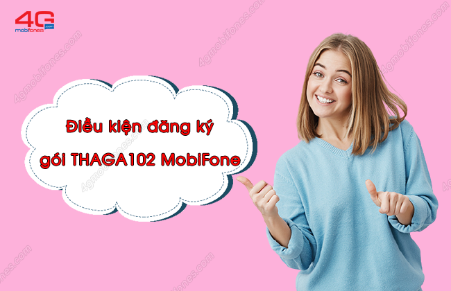 dieu kien dang ky goi thaga102 mobifone