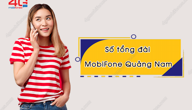 Tổng đài MobiFone ở Quảng Nam giải đáp mọi thắc mắc