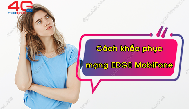 Khắc phục mạng EDGE trên sim MobiFone trong tích tắc