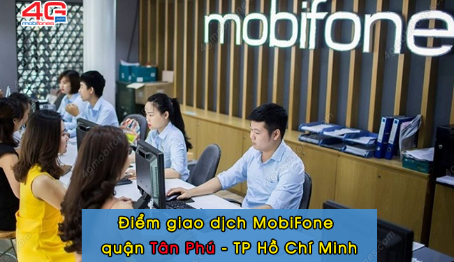 Lưu ngay: Địa chỉ các cửa hàng MobiFone Tân Phú – Hồ Chí Minh