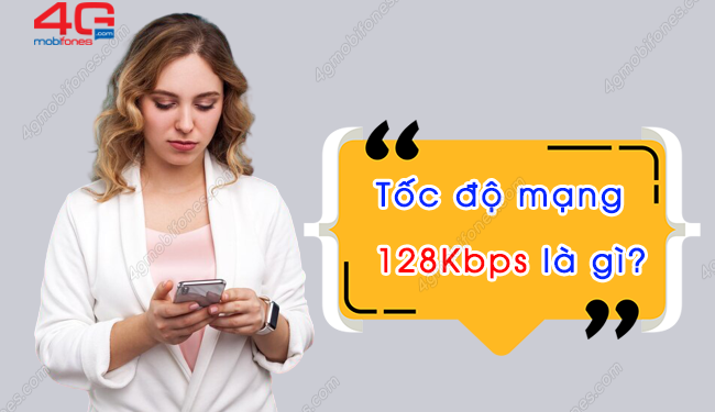 Tốc độ 128Kbps MobiFone là gì? Có xem phim được không?