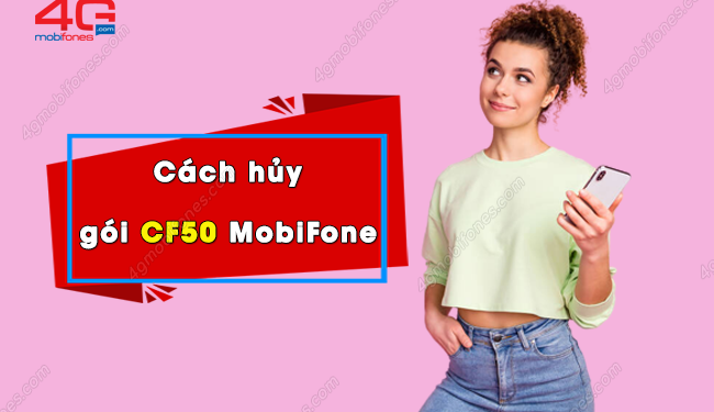 Cách hủy gói cước CF50 MobiFone tiết kiệm 50k/tháng