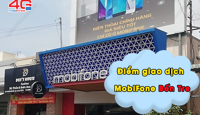 Địa chỉ cửa hàng giao dịch MobiFone Bến Tre ở đâu?