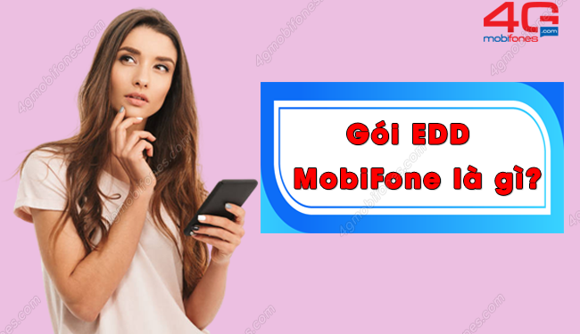 Bạn có biết gói cước EDD của MobiFone là gì?