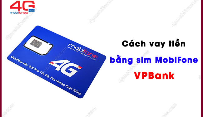 Hướng dẫn vay tiền theo sim MobiFone VPBank nhanh gọn lẹ