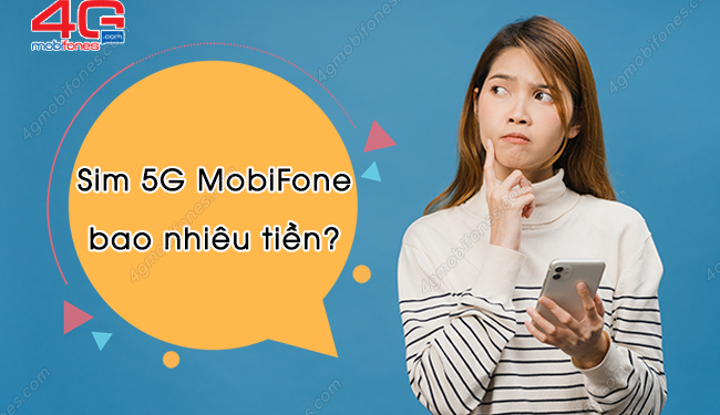 Bạn có biết: Giá sim 5G của MobiFone mới nhất