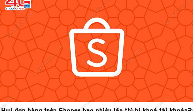 Hủy đơn hàng Shopee bao nhiêu lần thì bị khóa?