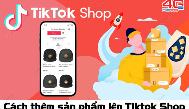 Cách thêm sản phẩm lên TikTok Shop bằng điện thoại siêu dễ