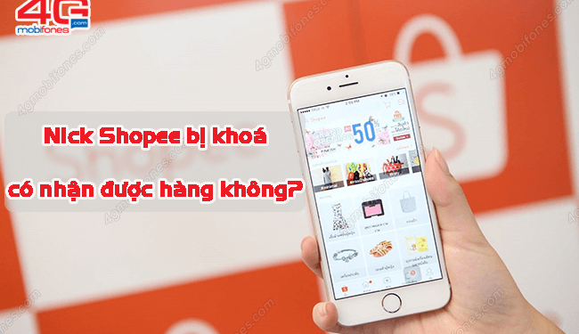 Nick Shopee bị khóa có nhận được hàng không?