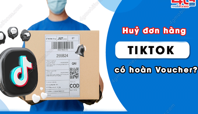 Tìm hiểu: Huỷ đơn hàng TikTok có được hoàn voucher?