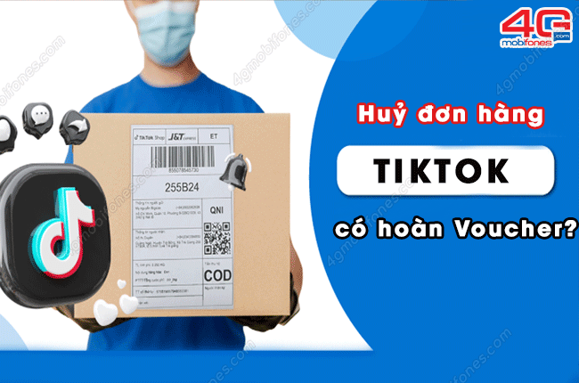 huy don hang tiktok co duoc hoan voucher ?