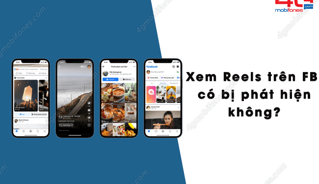 Xem Reels trên Facebook có bị phát hiện không?