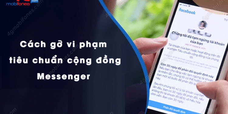 Cách gỡ vi phạm tiêu chuẩn cộng đồng Messenger đơn giản